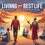 Living Your Best Life: Non-Financial Aspects of Retirement Planning